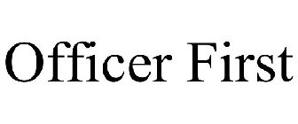 OFFICER FIRST