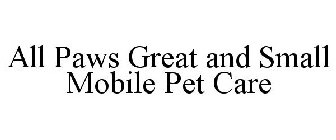 ALL PAWS GREAT AND SMALL MOBILE PET CARE