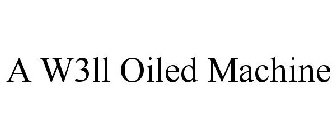 A W3LL OILED MACHINE