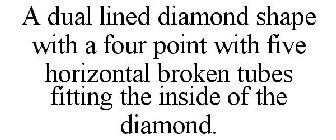 A DUAL LINED DIAMOND SHAPE WITH A FOUR POINT WITH FIVE HORIZONTAL BROKEN TUBES FITTING THE INSIDE OF THE DIAMOND.
