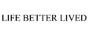 LIFE BETTER LIVED