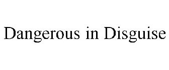 DANGEROUS IN DISGUISE