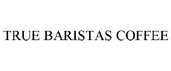 TRUE BARISTAS COFFEE
