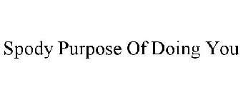 SPODY PURPOSE OF DOING YOU