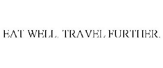 EAT WELL. TRAVEL FURTHER.