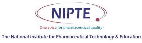 NIPTE ONE VOICE FOR PHARMACEUTICAL QUALITY THE NATIONAL INSTITUTE FOR PHARMACEUTICAL TECHNOLOGY & EDUCATION