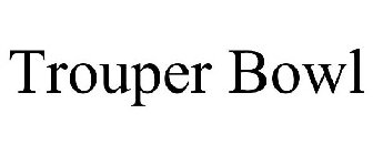 TROUPER BOWL