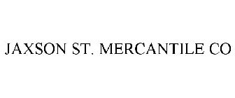 JAXSON ST. MERCANTILE CO