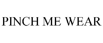 PINCH ME WEAR