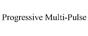 PROGRESSIVE MULTI-PULSE