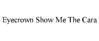 EYECROWN SHOW ME THE CARA