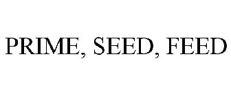 PRIME, SEED, FEED