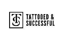 T S TATTOOED & SUCCESSFUL