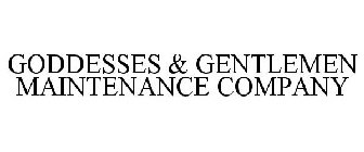 GODDESSES & GENTLEMEN MAINTENANCE COMPANY