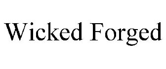 WICKED FORGED