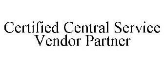 CERTIFIED CENTRAL SERVICE VENDOR PARTNER