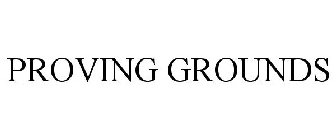PROVING GROUNDS