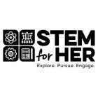 STEM FOR HER EXPLORE. PURSUE. ENGAGE.