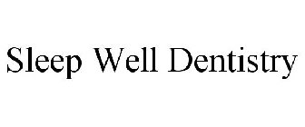SLEEP WELL DENTISTRY