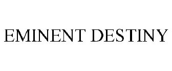 EMINENT DESTINY