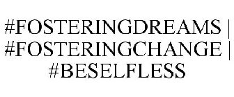 #FOSTERINGDREAMS | #FOSTERINGCHANGE | #BESELFLESS