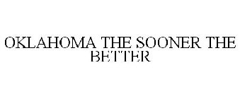 OKLAHOMA THE SOONER THE BETTER
