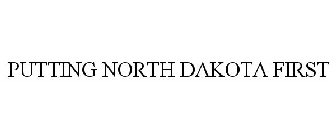 PUTTING NORTH DAKOTA FIRST