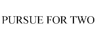 PURSUE FOR TWO
