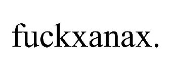 FUCKXANAX.