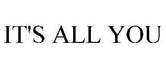 IT'S ALL YOU