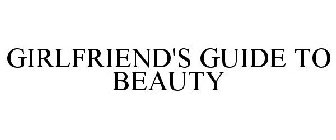 GIRLFRIEND'S GUIDE TO BEAUTY