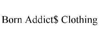 BORN ADDICT$ CLOTHING
