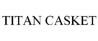 TITAN CASKET