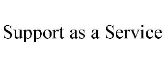SUPPORT AS A SERVICE
