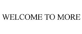 WELCOME TO MORE