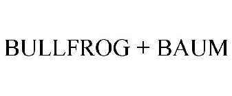 BULLFROG + BAUM