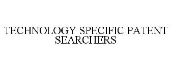 TECHNOLOGY SPECIFIC PATENT SEARCHERS