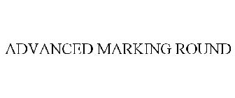 ADVANCED MARKING ROUND