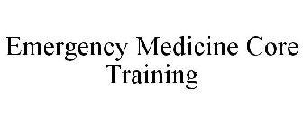 EMERGENCY MEDICINE CORE TRAINING