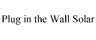 PLUG IN THE WALL SOLAR