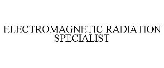 ELECTROMAGNETIC RADIATION SPECIALIST