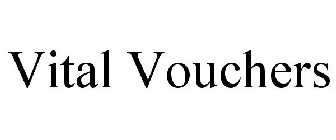 VITAL VOUCHERS