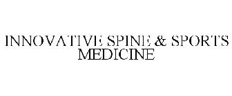 INNOVATIVE SPINE & SPORTS MEDICINE