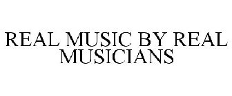 REAL MUSIC BY REAL MUSICIANS