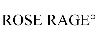 ROSE RAGE°