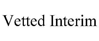 VETTED INTERIM