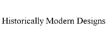 HISTORICALLY MODERN DESIGNS
