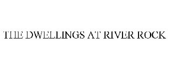 THE DWELLINGS AT RIVER ROCK