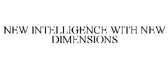 NEW INTELLIGENCE WITH NEW DIMENSIONS