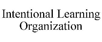 INTENTIONAL LEARNING ORGANIZATION